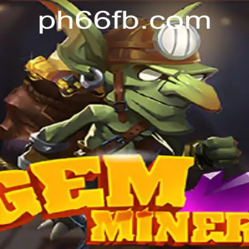 Unearth Adventure with GemMiner: Understanding PH66 Login and Gameplay